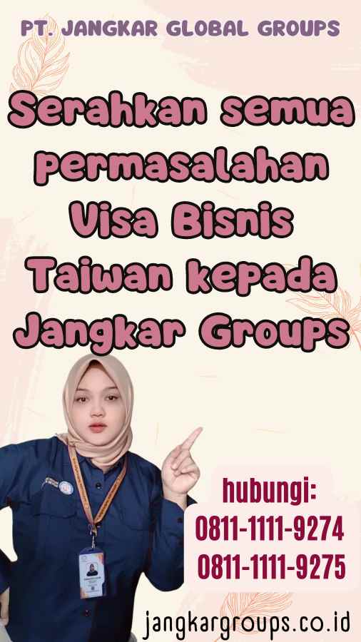 Serahkan semua permasalahan Visa Bisnis Taiwan kepada Jangkar Groups