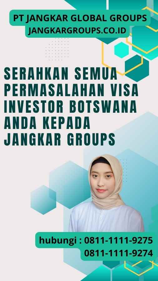 Serahkan semua permasalahan Visa Investor Botswana anda kepada Jangkar Groups