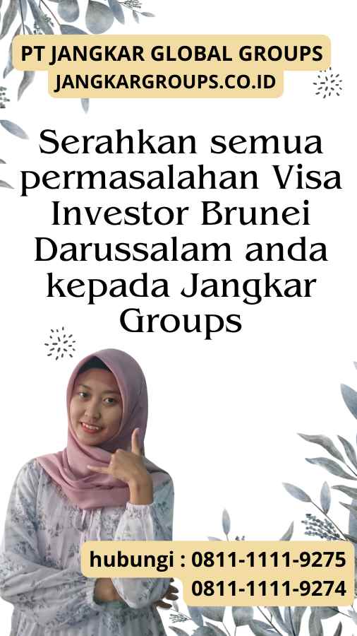 Serahkan semua permasalahan Visa Investor Brunei Darussalam anda kepada Jangkar Groups