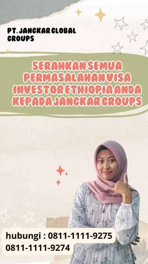 Serahkan semua permasalahan Visa Investor Ethiopia anda kepada Jangkar Groups