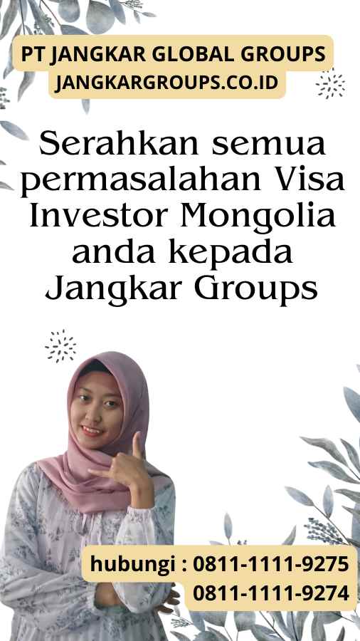 Serahkan semua permasalahan Visa Investor Mongolia anda kepada Jangkar Groups