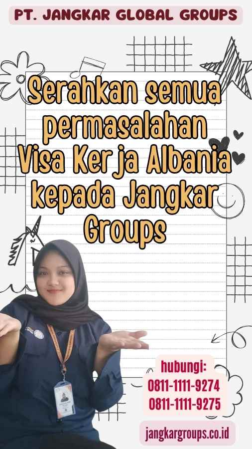 Serahkan semua permasalahan Visa Kerja Albania kepada Jangkar Groups