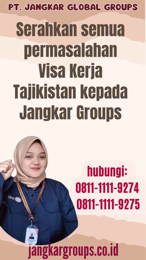 Serahkan semua permasalahan Visa Kerja Tajikistan kepada Jangkar Groups