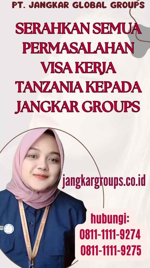 Serahkan semua permasalahan Visa Kerja Tanzania kepada Jangkar Groups