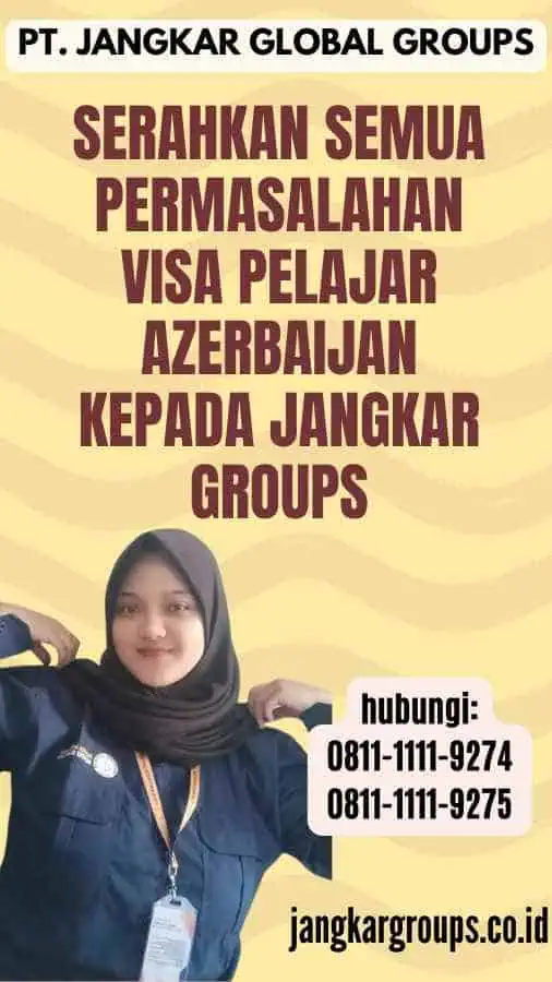 Serahkan semua permasalahan Visa Pelajar Azerbaijan kepada Jangkar Groups