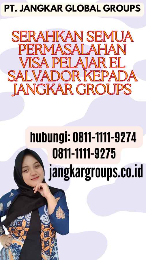 Serahkan semua permasalahan Visa Pelajar El Salvador kepada Jangkar Groups