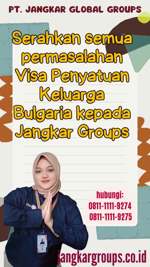 Serahkan semua permasalahan Visa Penyatuan Keluarga Bulgaria kepada Jangkar Groups