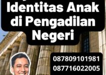 Syarat Ganti Identitas Anak di Pengadilan Negeri