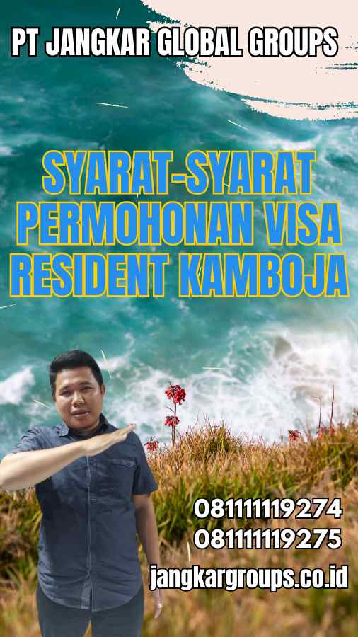 Syarat-Syarat Permohonan Visa Resident Kamboja