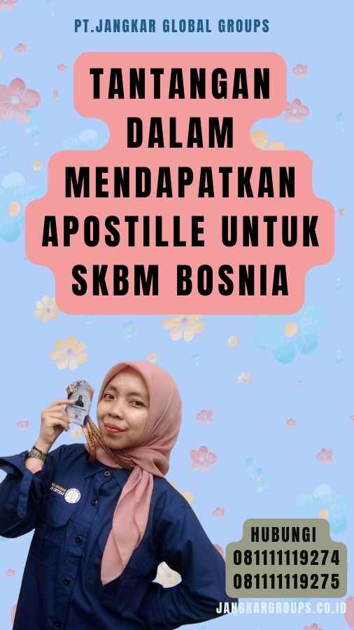 Tantangan dalam Mendapatkan Apostille untuk SKBM Bosnia