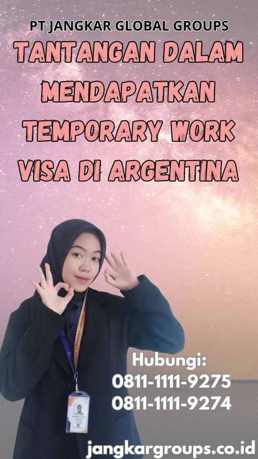 Tantangan dalam Mendapatkan Temporary Work Visa di Argentina