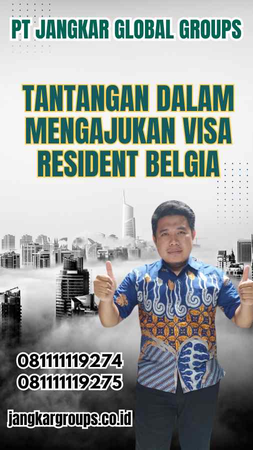 Tantangan dalam Mengajukan Visa Resident Belgia