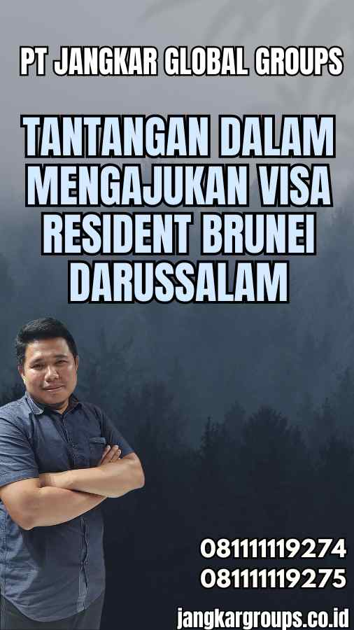 Tantangan dalam Mengajukan Visa Resident Brunei Darussalam