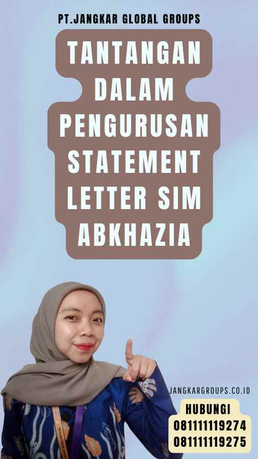 Tantangan dalam Pengurusan Statement Letter SIM Abkhazia