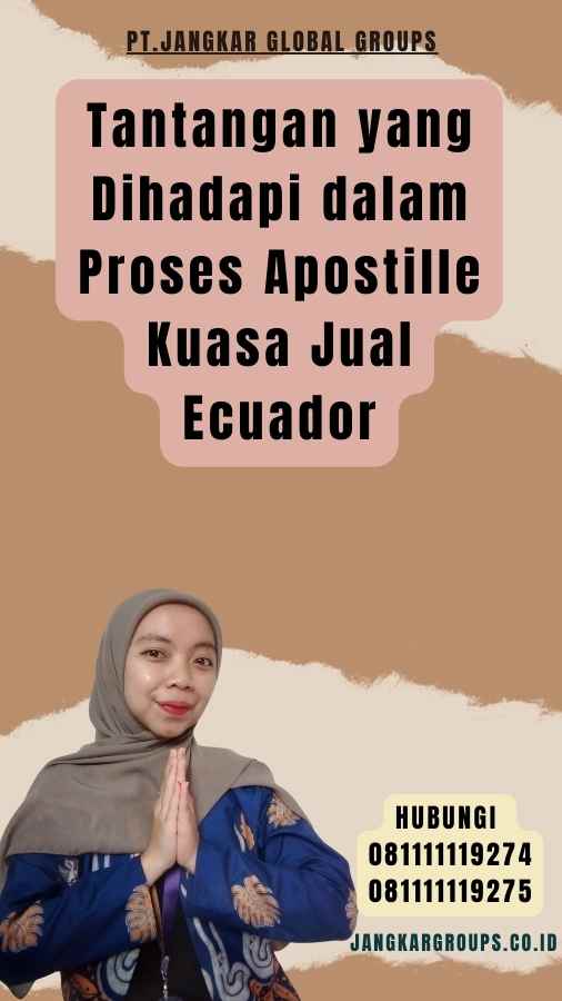 Tantangan yang Dihadapi dalam Proses Apostille Kuasa Jual Ecuador