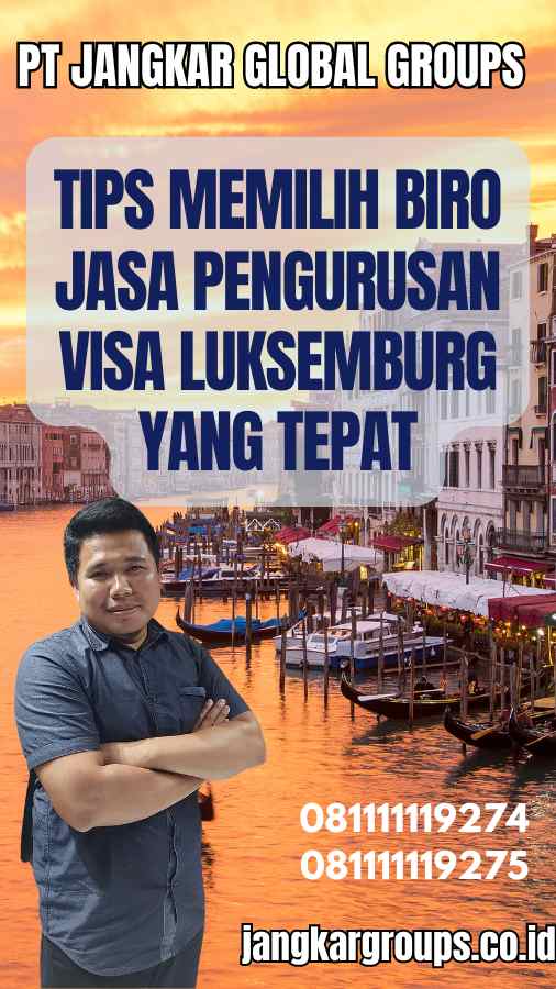 Tips Memilih Biro Jasa Pengurusan Visa Luksemburg yang Tepat