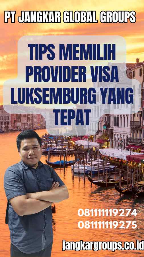 Tips Memilih Provider Visa Luksemburg yang Tepat