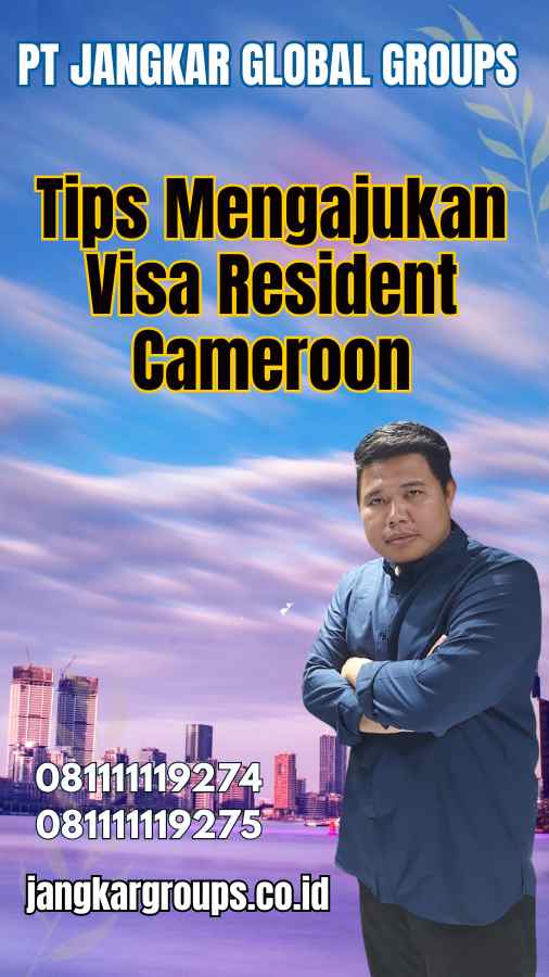 Tips Mengajukan Visa Resident Cameroon