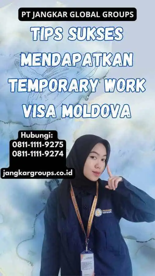 Tips Sukses Mendapatkan Temporary Work Visa Moldova