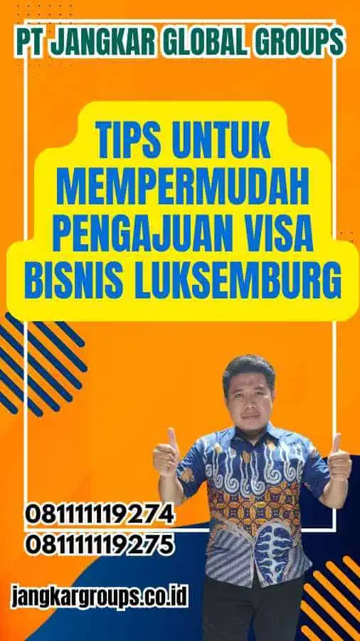 Tips untuk Mempermudah Pengajuan Visa Bisnis Luksemburg