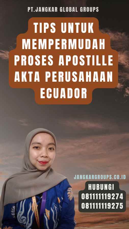 Tips untuk Mempermudah Proses Apostille Akta Perusahaan Ecuador