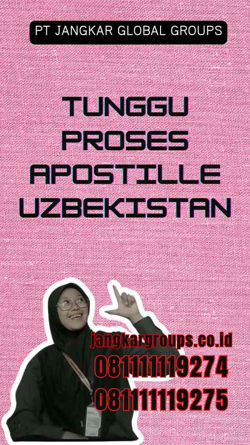 Tunggu Proses Apostille Uzbekistan