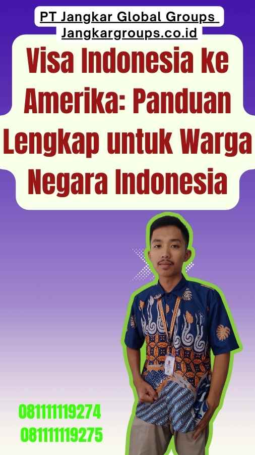 Visa Indonesia ke Amerika Panduan Lengkap untuk Warga Negara Indonesia