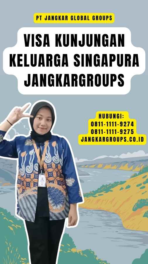 Visa Kunjungan Keluarga Singapura Jangkargroups