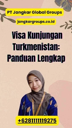 Visa Kunjungan Turkmenistan: Panduan Lengkap 