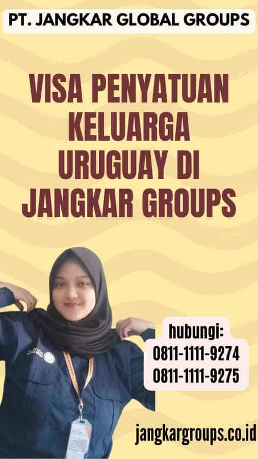 Visa Penyatuan Keluarga Uruguay di Jangkar Groups