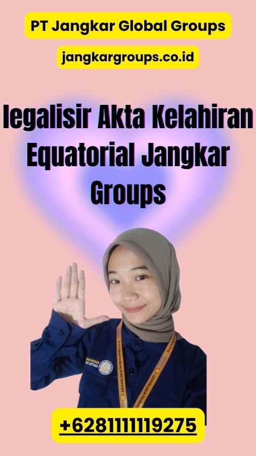 legalisir Akta Kelahiran Equatorial Jangkar Groups