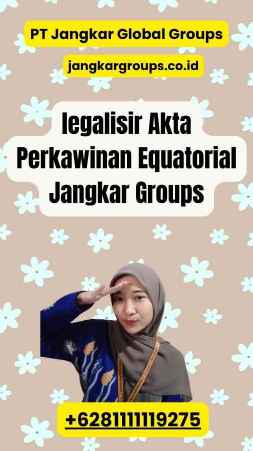 legalisir Akta Perkawinan Equatorial Jangkar Groups