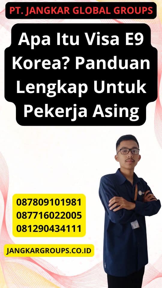 Apa Itu Visa E9 Korea? Panduan Lengkap Untuk Pekerja Asing