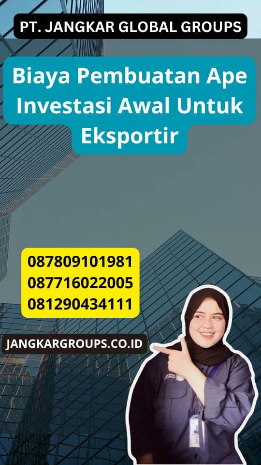 Biaya Pembuatan Ape Investasi Awal Untuk Eksportir