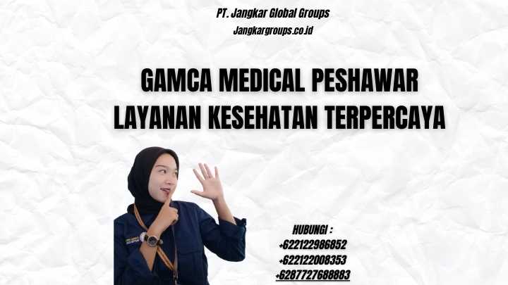 Gamca Medical Peshawar Layanan Kesehatan Terpercaya