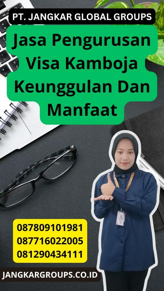 Jasa Pengurusan Visa Kamboja Keunggulan Dan Manfaat