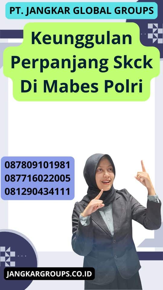 Keunggulan Perpanjang Skck Di Mabes Polri