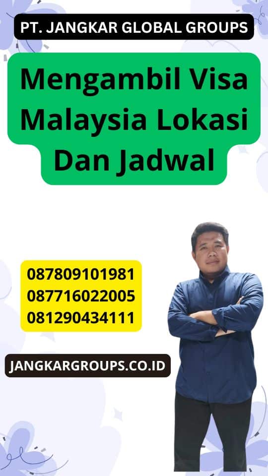 Mengambil Visa Malaysia Lokasi Dan Jadwal