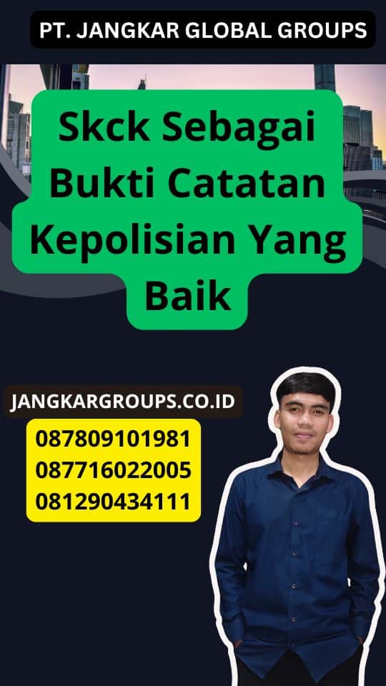 Skck Sebagai Bukti Catatan Kepolisian Yang Baik