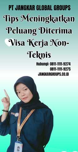 Tips Meningkatkan Peluang Diterima Visa Kerja Non-Teknis