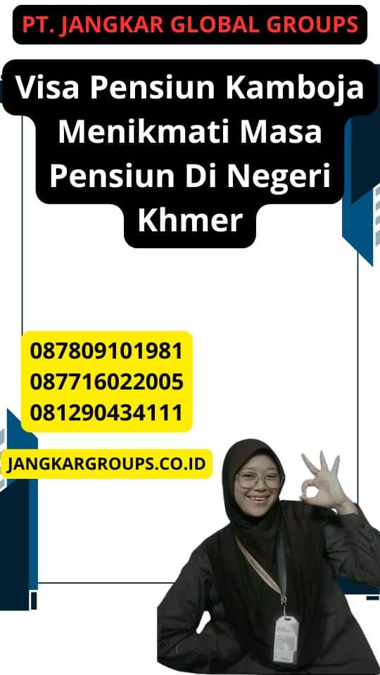 Visa Pensiun Kamboja Menikmati Masa Pensiun Di Negeri Khmer