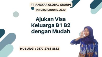 Ajukan Visa Keluarga B1 B2 dengan Mudah