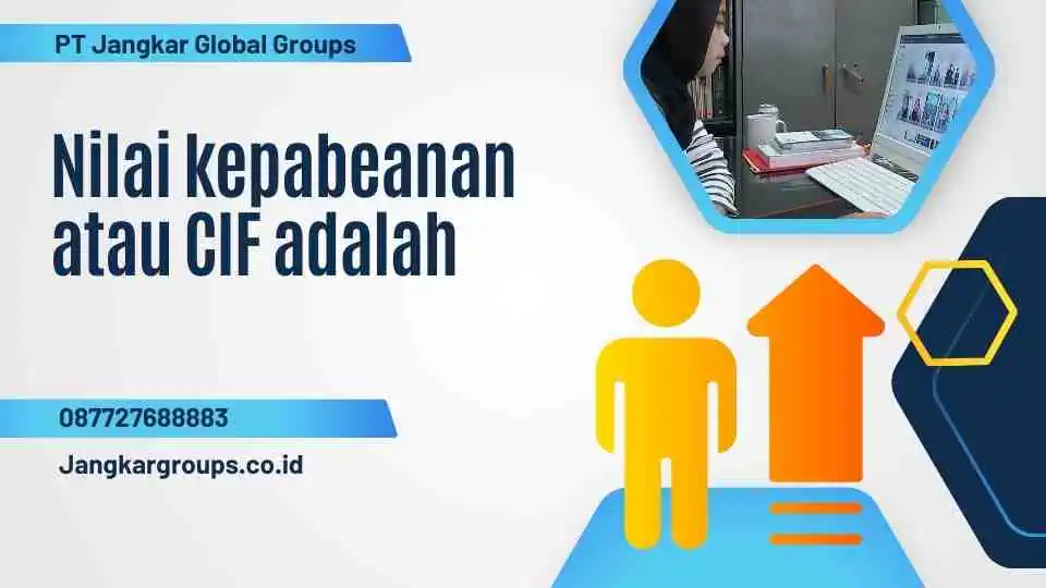 Nilai kepabeanan atau CIF adalah