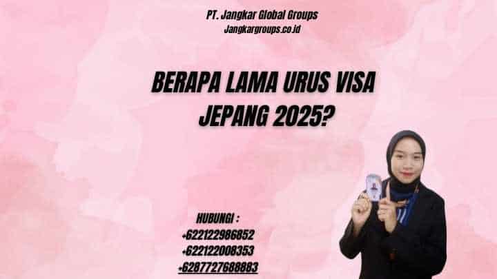 Berapa Lama Urus Visa Jepang 2025?