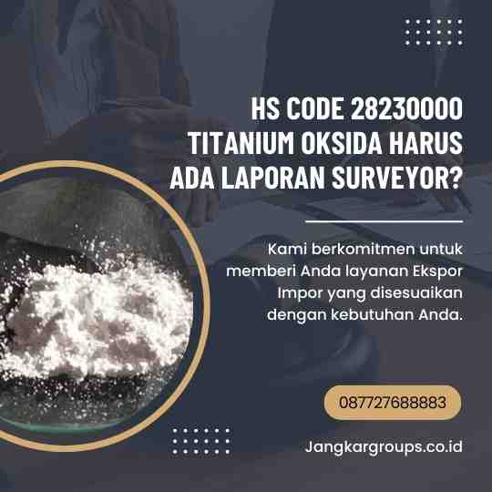 HS Code 28230000 Titanium Oksida Harus Ada Laporan Surveyor