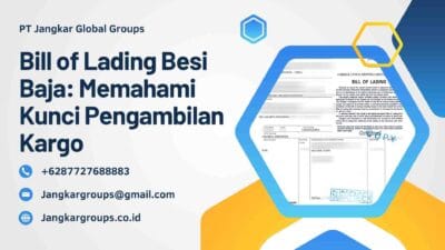 Bill of Lading Besi Baja Memahami Kunci Pengambilan Kargo