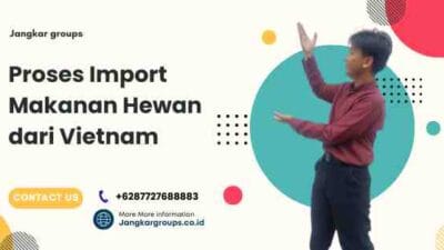Proses Import Makanan Hewan dari Vietnam