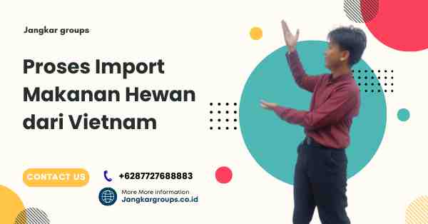 Proses Import Makanan Hewan dari Vietnam