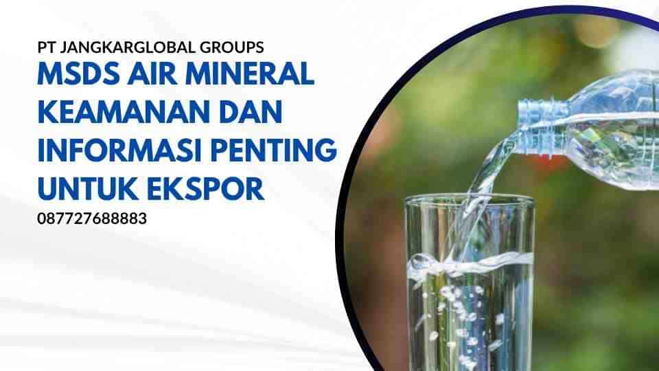 MSDS Air Mineral Keamanan dan Informasi Penting Untuk Ekspor