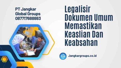 Legalisir Dokumen Umum Memastikan Keaslian Dan Keabsahan